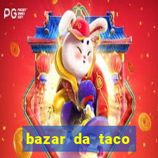 bazar da taco agendamento online